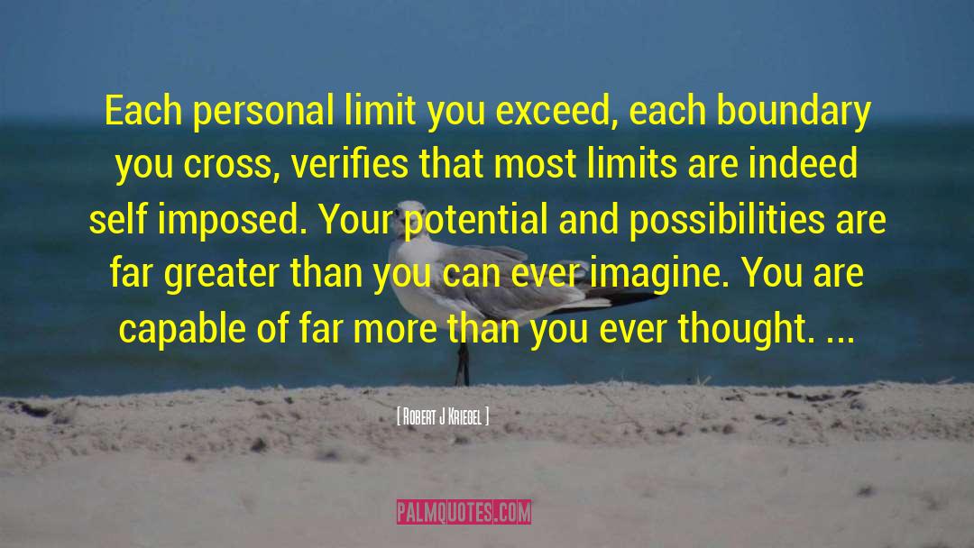 Self Imposed Limitations quotes by Robert J Kriegel