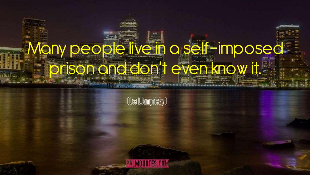 Self Imposed quotes by Lee L Jampolsky