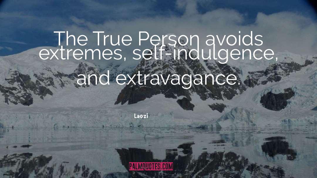 Self Indulgence quotes by Laozi