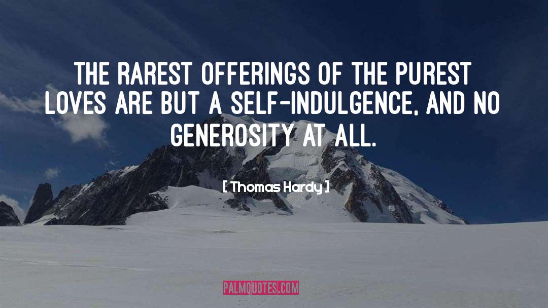 Self Indulgence quotes by Thomas Hardy