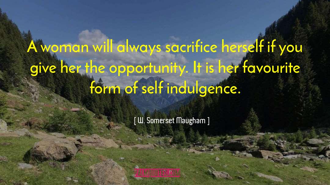 Self Indulgence quotes by W. Somerset Maugham