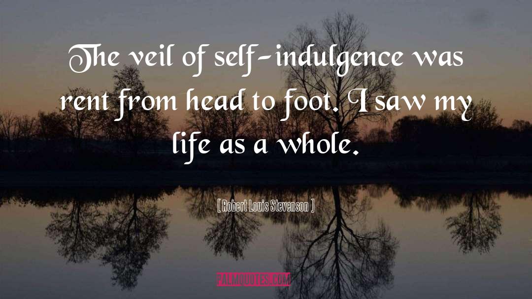 Self Indulgence quotes by Robert Louis Stevenson