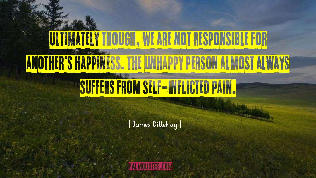 Self Inflicted Pain quotes by James Dillehay