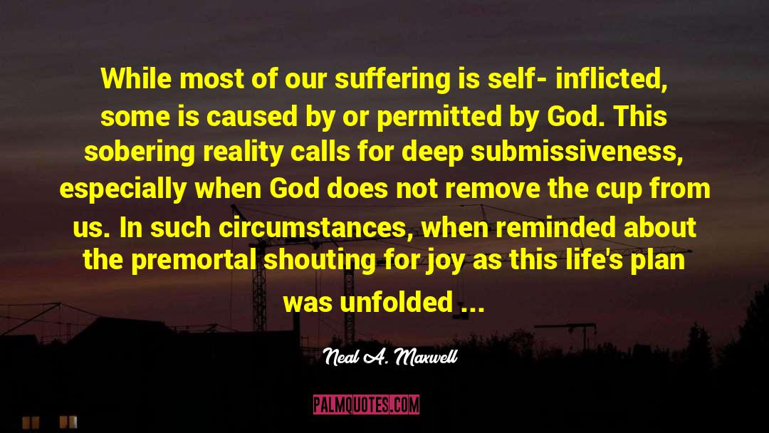 Self Inflicted Pain quotes by Neal A. Maxwell