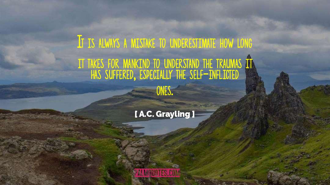 Self Inflicted quotes by A.C. Grayling