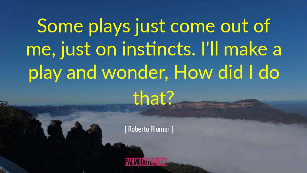 Self Instinct quotes by Roberto Alomar