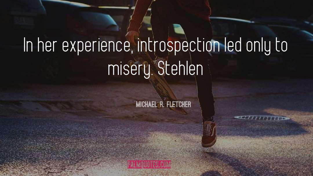 Self Introspection quotes by Michael R. Fletcher