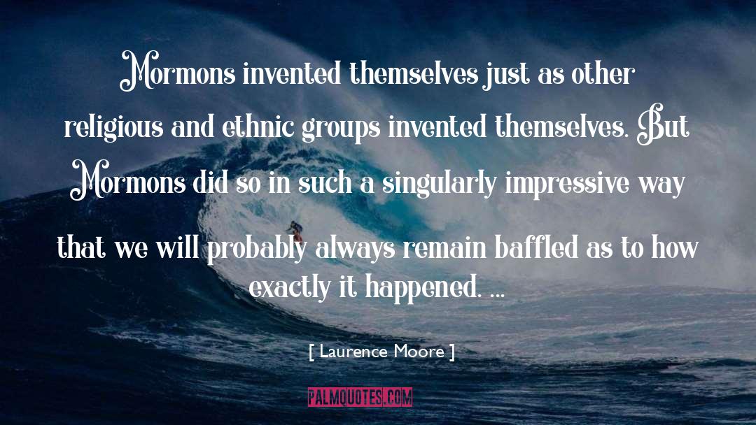 Self Invention quotes by Laurence Moore