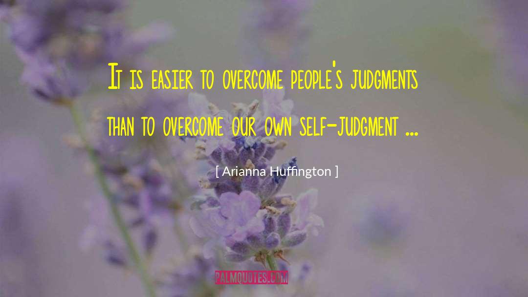 Self Judgment quotes by Arianna Huffington