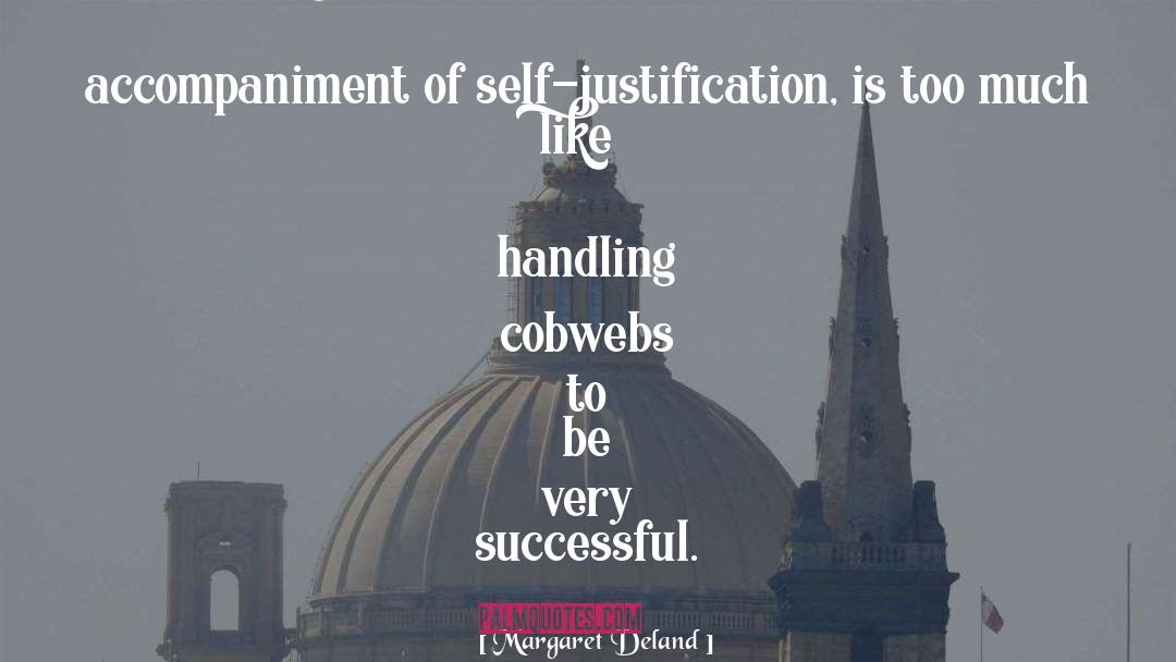 Self Justification quotes by Margaret Deland