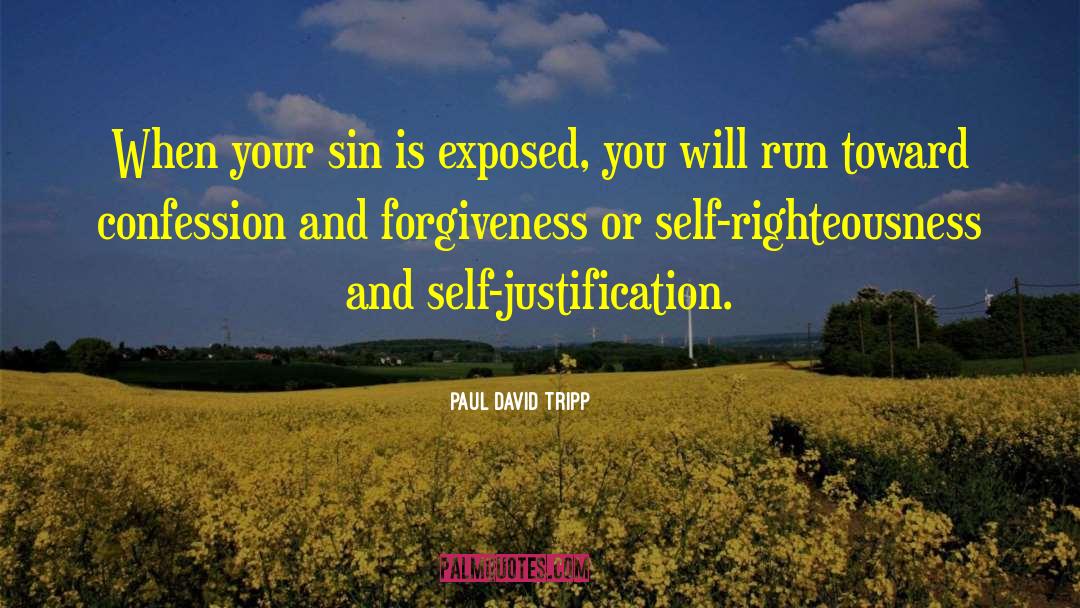 Self Justification quotes by Paul David Tripp