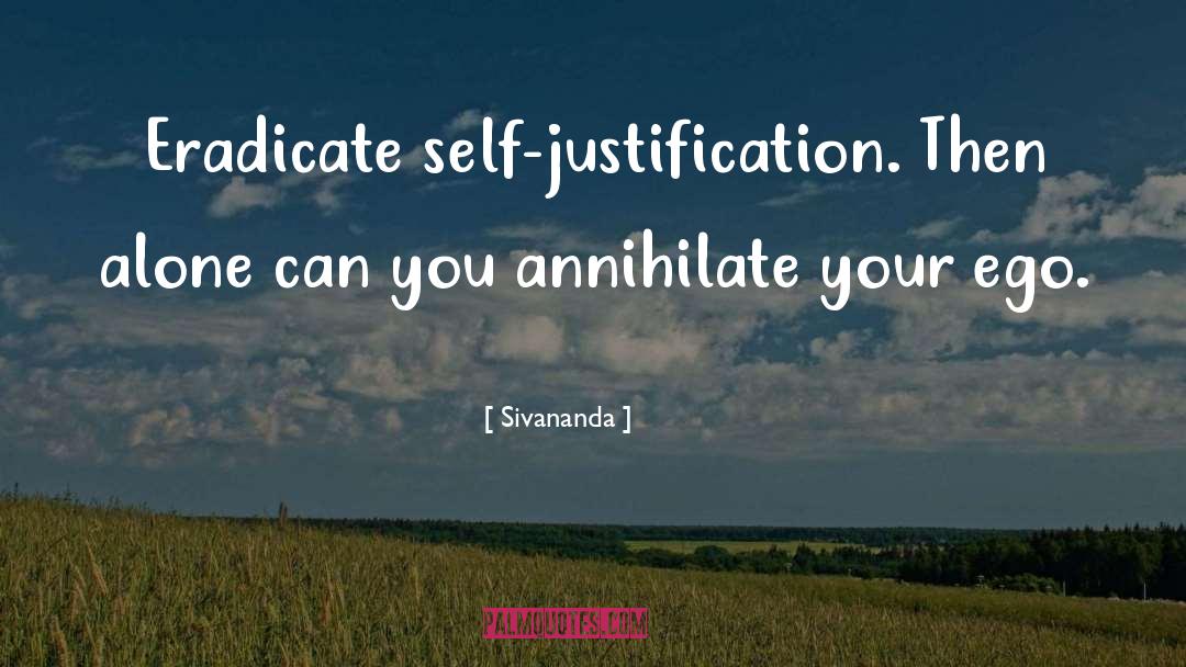 Self Justification quotes by Sivananda