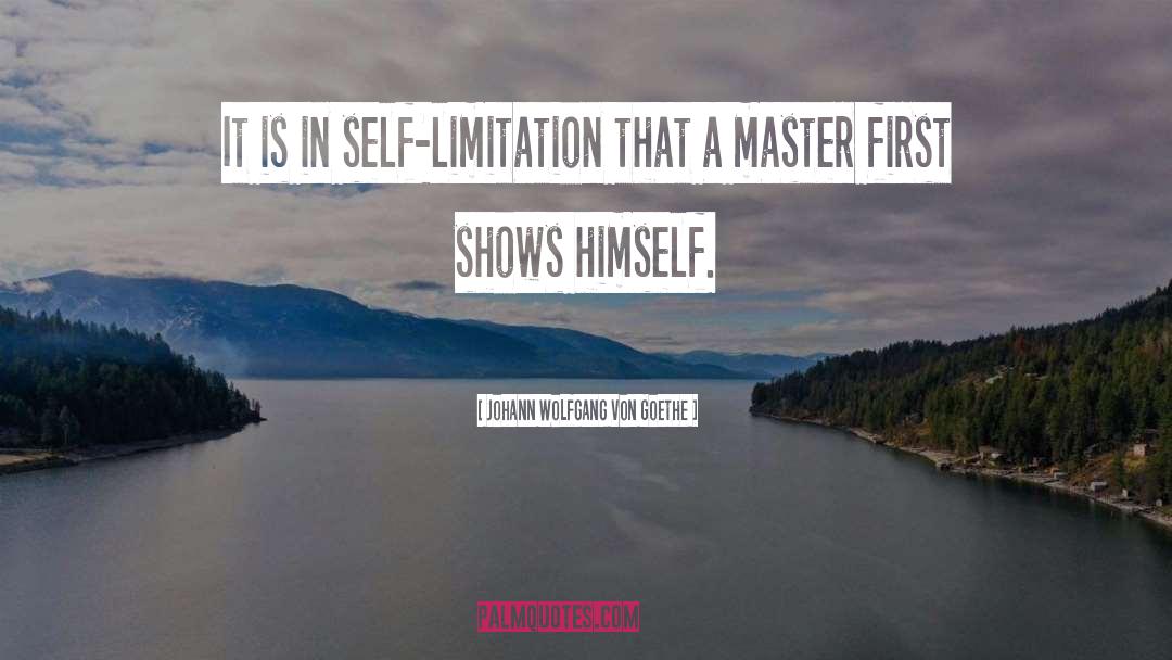 Self Limitation quotes by Johann Wolfgang Von Goethe