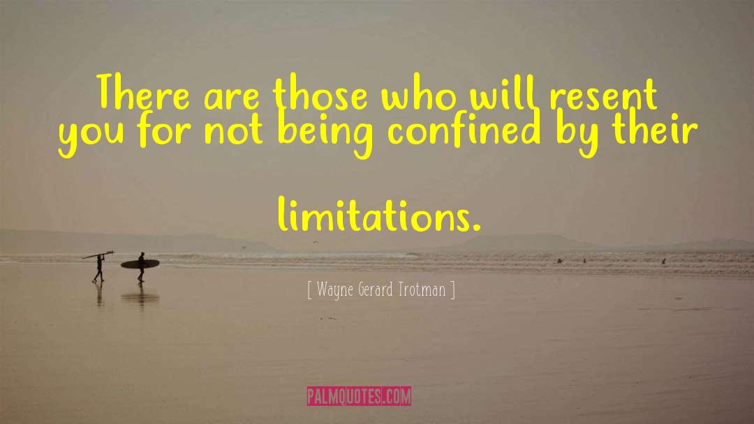 Self Limitation quotes by Wayne Gerard Trotman