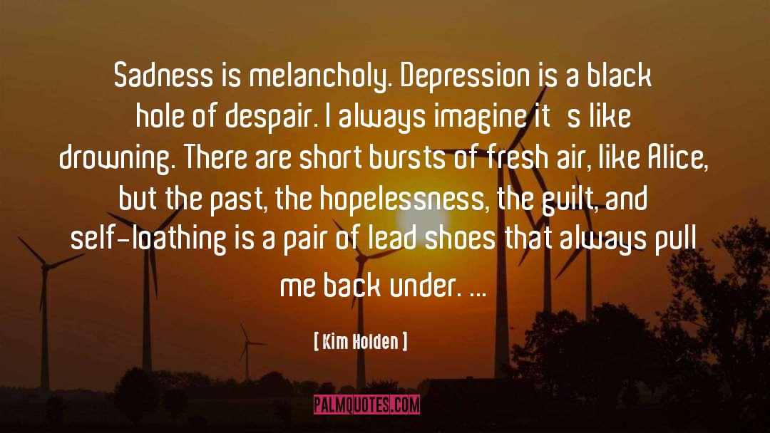 Self Loathing quotes by Kim Holden