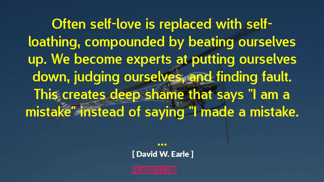Self Loathing quotes by David W. Earle