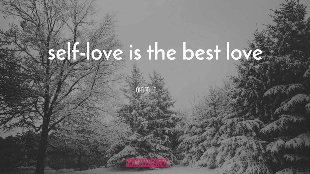 Self Love Is The Best Love quotes by Londrelle