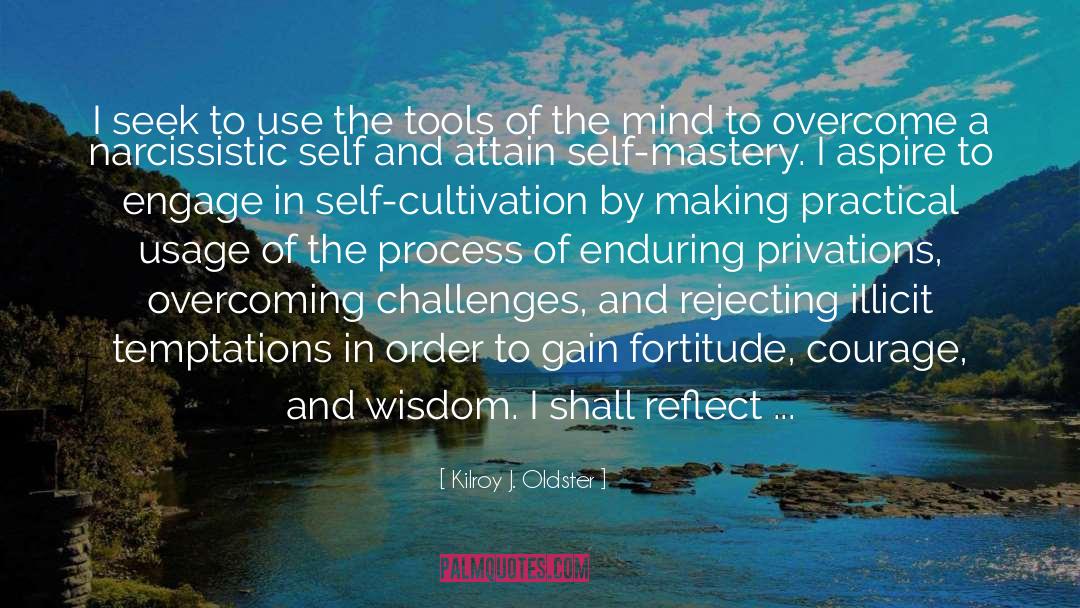 Self Mastery quotes by Kilroy J. Oldster