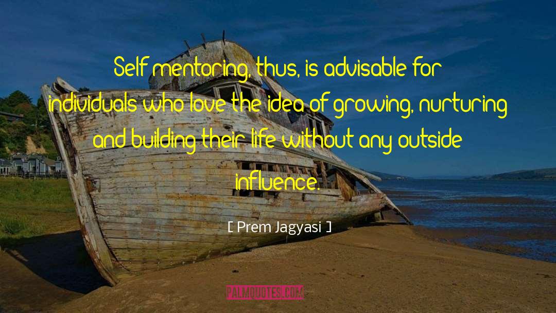 Self Mentoring quotes by Prem Jagyasi