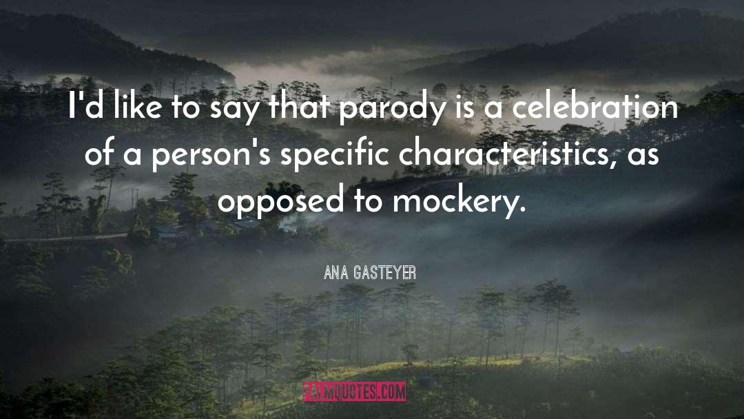 Self Mockery quotes by Ana Gasteyer