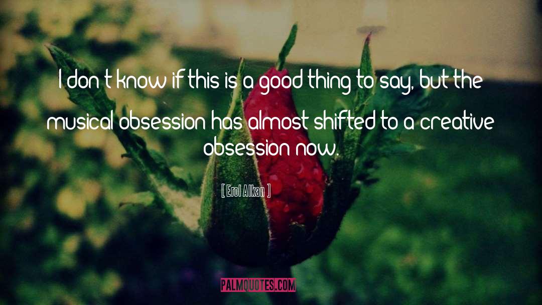 Self Obsession quotes by Erol Alkan