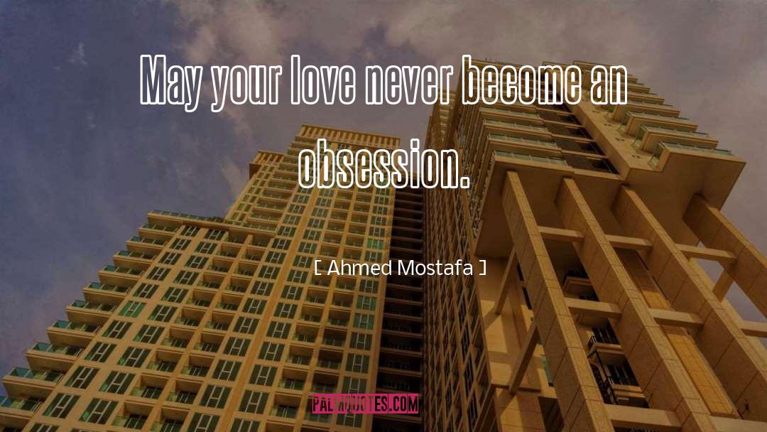 Self Obsession quotes by Ahmed Mostafa