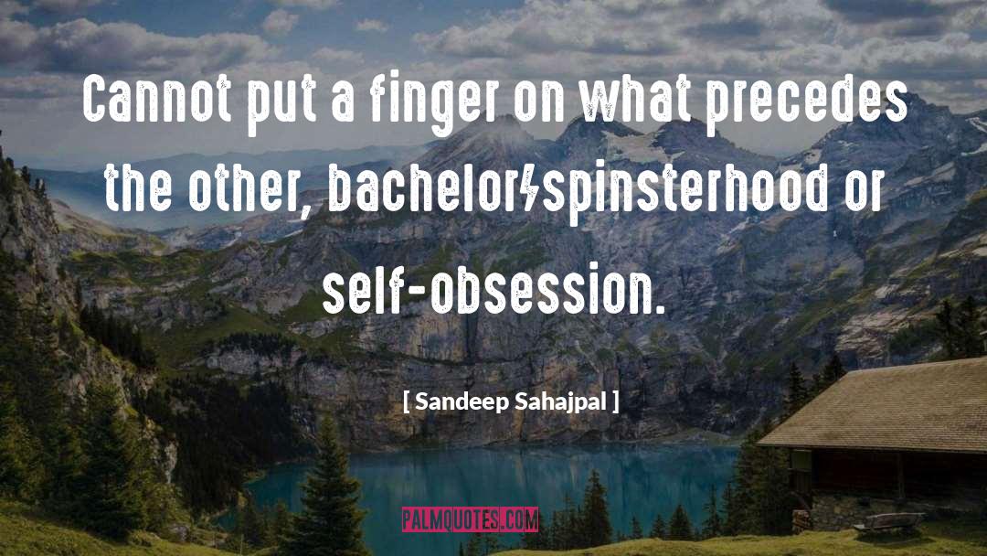 Self Obsession quotes by Sandeep Sahajpal