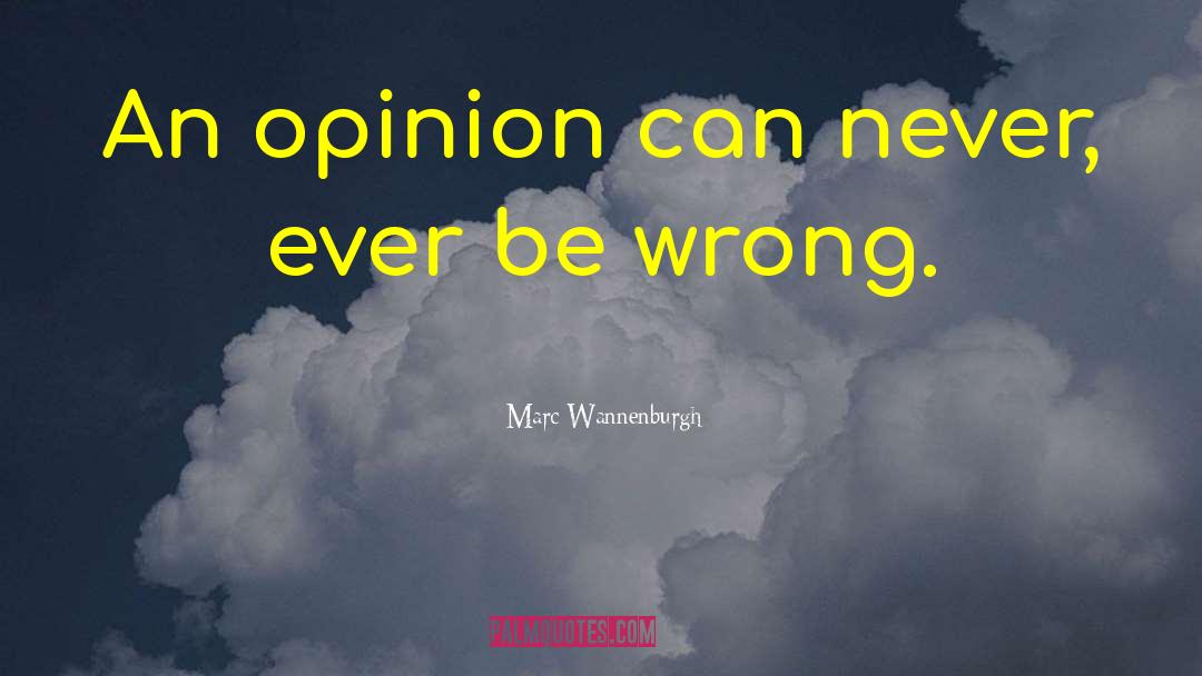 Self Opinion quotes by Marc Wannenburgh