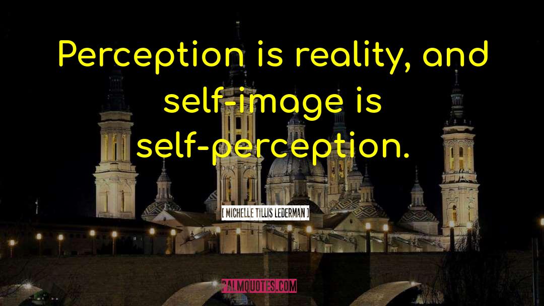 Self Perception quotes by Michelle Tillis Lederman