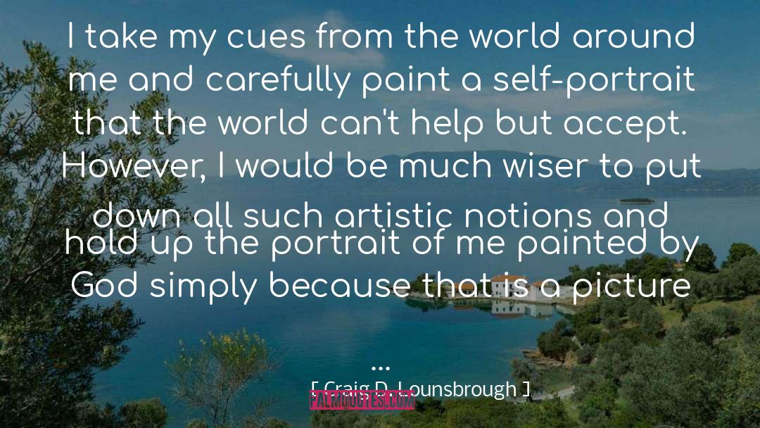 Self Portrait quotes by Craig D. Lounsbrough