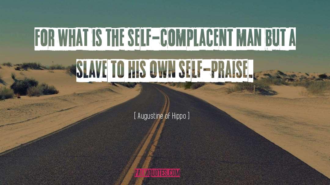 Self Praise quotes by Augustine Of Hippo