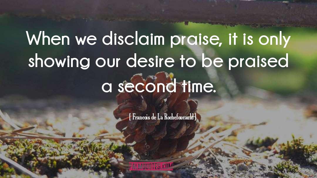 Self Praise quotes by Francois De La Rochefoucauld