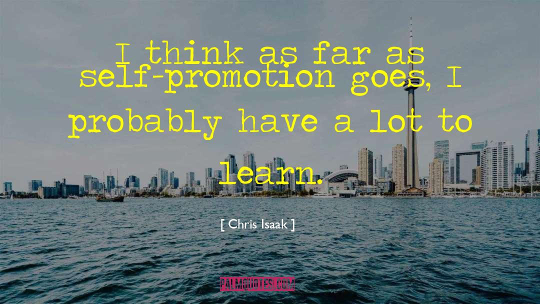 Self Promotion quotes by Chris Isaak