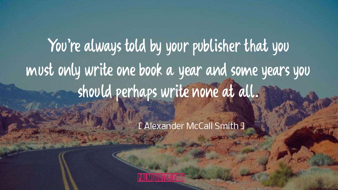 Self Publisher quotes by Alexander McCall Smith