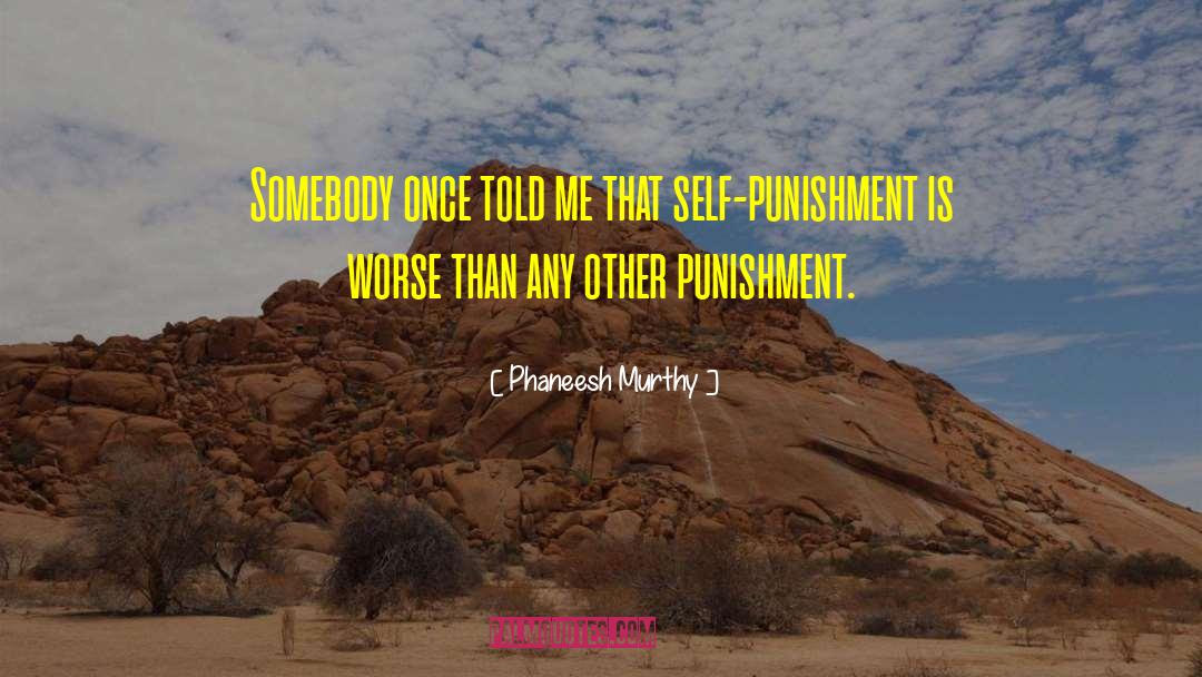 Self Punishment quotes by Phaneesh Murthy