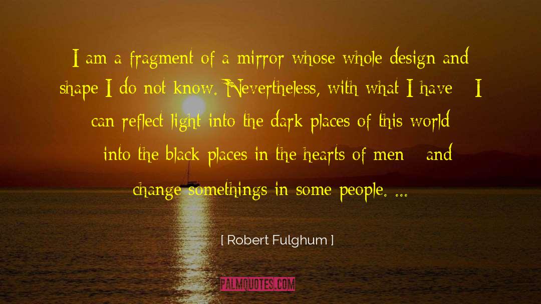 Self Reflect quotes by Robert Fulghum