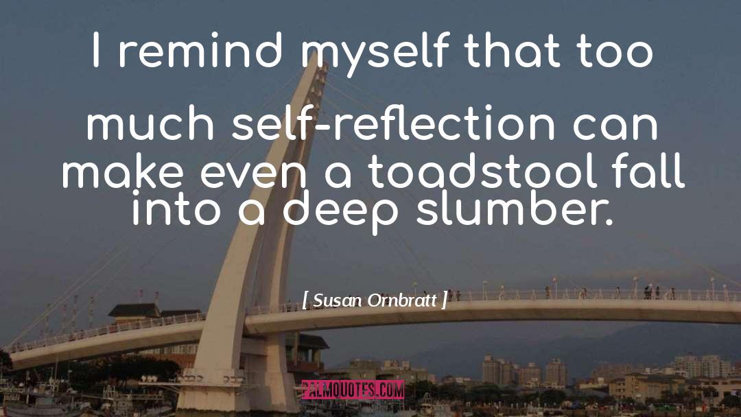 Self Reflection quotes by Susan Ornbratt