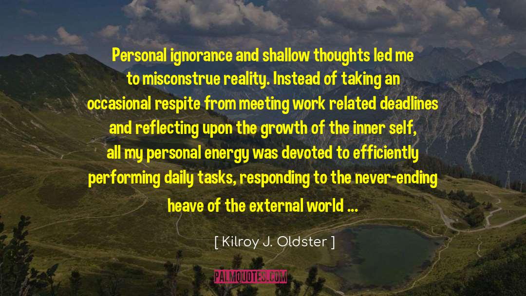 Self Reflection quotes by Kilroy J. Oldster