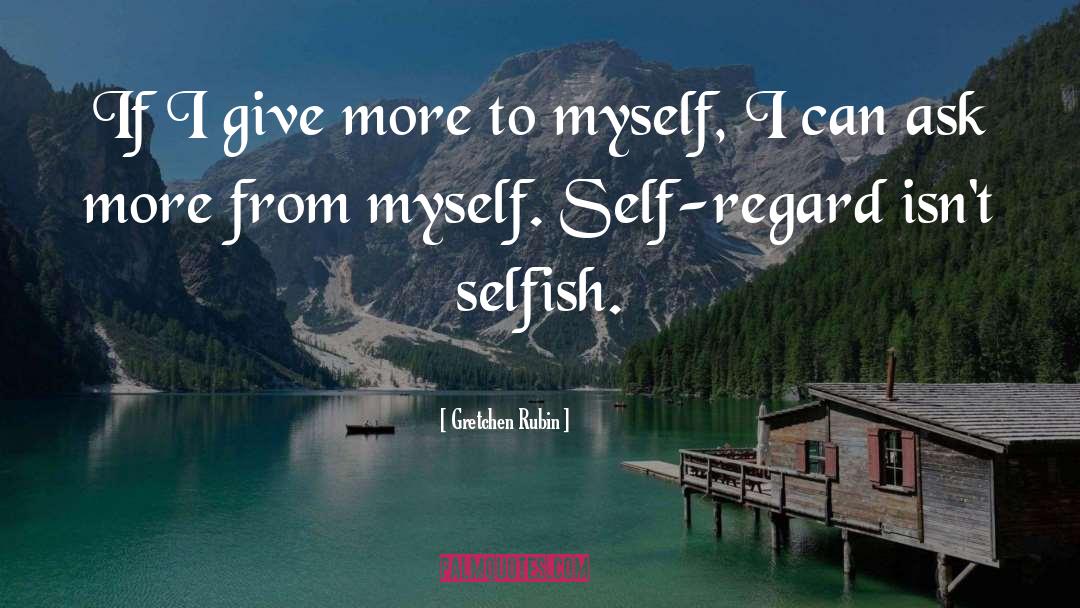 Self Regard quotes by Gretchen Rubin