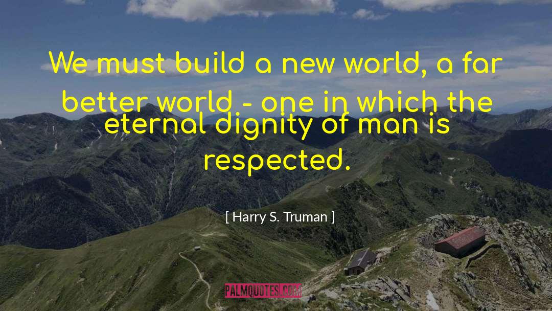 Self Respect And Dignity quotes by Harry S. Truman