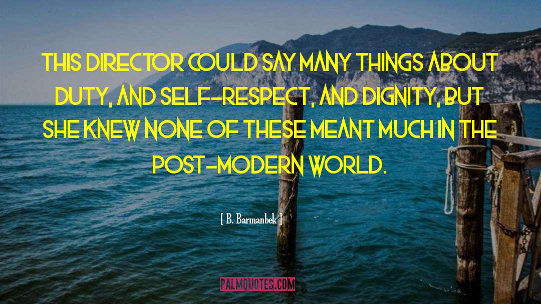 Self Respect And Dignity quotes by B. Barmanbek