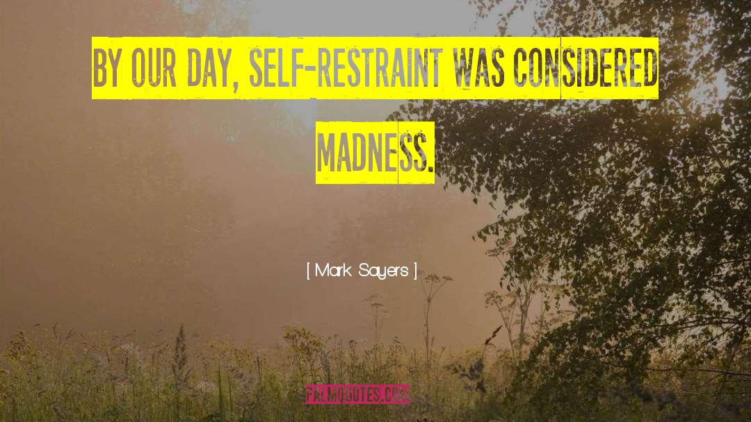 Self Restraint quotes by Mark Sayers