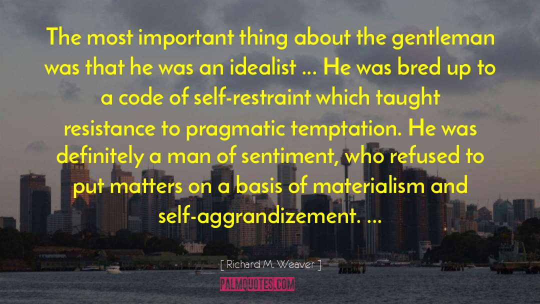 Self Restraint quotes by Richard M. Weaver