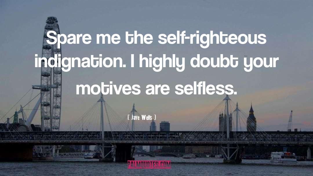 Self Righteous quotes by Jaye Wells