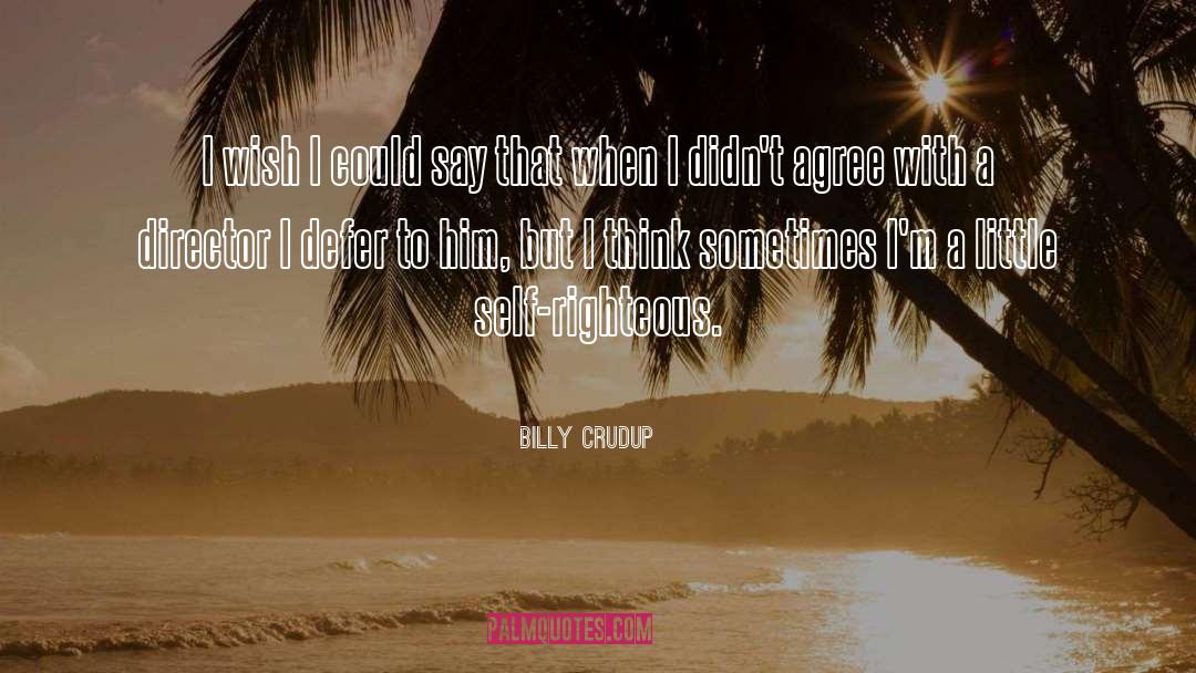 Self Righteous quotes by Billy Crudup