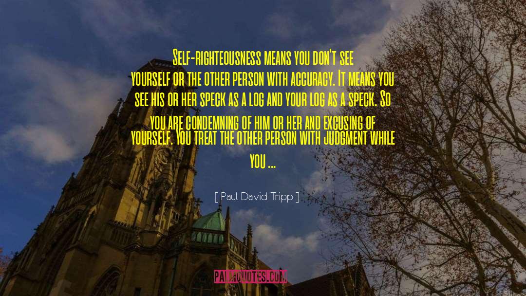 Self Righteousness quotes by Paul David Tripp