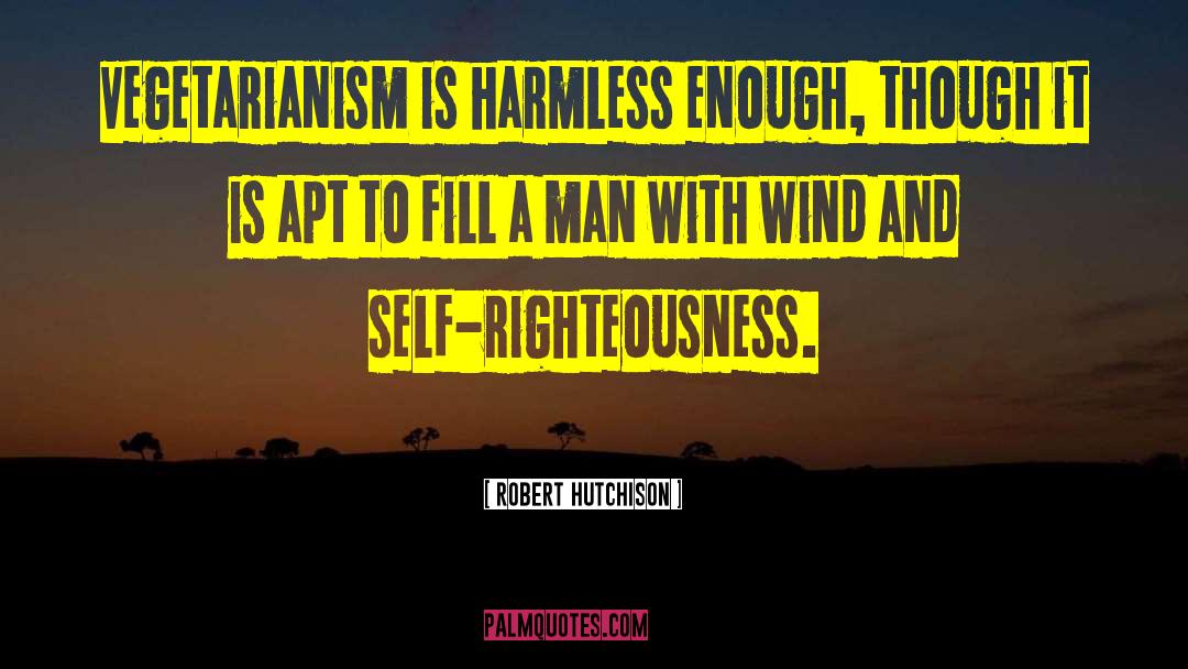 Self Righteousness quotes by Robert Hutchison