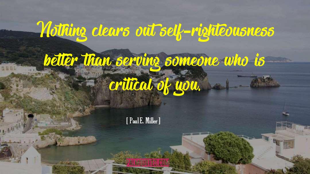 Self Righteousness quotes by Paul E. Miller