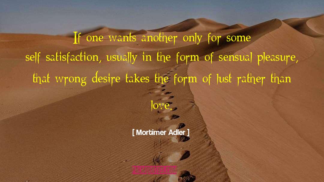 Self Satisfaction quotes by Mortimer Adler