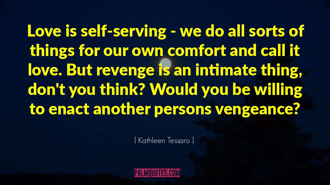 Self Serving quotes by Kathleen Tessaro
